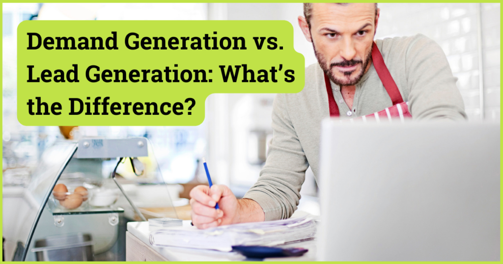 Demand Generation vs. Lead Generation_ What’s the Difference